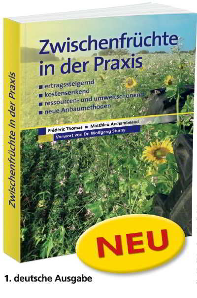 Zwischenfrüchte in der Praxis ist ein Ratgeber für erfolgreiches Zwischenfruchtmanagement, der sich an Praktiker richtet